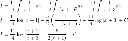 \begin{aligned} &I=\frac{11}{4} \int \frac{1}{x+1} d x-\frac{5}{2} \int \frac{1}{(x+1)^{2}} d x-\frac{11}{4} \int \frac{1}{x+3} d x \\ &I=\frac{11}{4} \log |x+1|-\frac{5}{2}\left(\frac{1}{-1(x+1)}\right)-\frac{11}{4} \log |x+3|+C \\ &I=\frac{11}{4} \log \left|\frac{x+1}{x+3}\right|+\frac{5}{2(x+1)}+C \end{aligned}