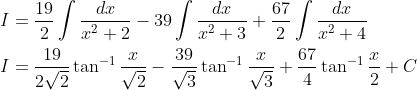 \begin{aligned} &I=\frac{19}{2} \int \frac{d x}{x^{2}+2}-39 \int \frac{d x}{x^{2}+3}+\frac{67}{2} \int \frac{d x}{x^{2}+4} \\ &I=\frac{19}{2 \sqrt{2}} \tan ^{-1} \frac{x}{\sqrt{2}}-\frac{39}{\sqrt{3}} \tan ^{-1} \frac{x}{\sqrt{3}}+\frac{67}{4} \tan ^{-1} \frac{x}{2}+C \end{aligned}