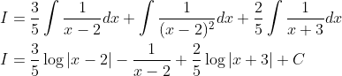 \begin{aligned} &I=\frac{3}{5} \int \frac{1}{x-2} d x+\int \frac{1}{(x-2)^{2}} d x+\frac{2}{5} \int \frac{1}{x+3} d x \\ &I=\frac{3}{5} \log |x-2|-\frac{1}{x-2}+\frac{2}{5} \log |x+3|+C \end{aligned}