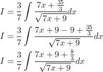 \begin{aligned} &I=\frac{3}{7} \int \frac{7 x+\frac{35}{3}}{\sqrt{7 x+9}} d x \\ &I=\frac{3}{7} \int \frac{7 x+9-9+\frac{35}{3}}{\sqrt{7 x+9}} d x \\ &I=\frac{3}{7} \int \frac{7 x+9+\frac{8}{3}}{\sqrt{7 x+9}} d x \end{aligned}