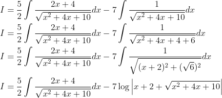 \begin{aligned} &I=\frac{5}{2} \int \frac{2 x+4}{\sqrt{x^{2}+4 x+10}} d x-7 \int \frac{1}{\sqrt{x^{2}+4 x+10}} d x \\ &I=\frac{5}{2} \int \frac{2 x+4}{\sqrt{x^{2}+4 x+10}} d x-7 \int \frac{1}{\sqrt{x^{2}+4 x+4+6}} d x \\ &I=\frac{5}{2} \int \frac{2 x+4}{\sqrt{x^{2}+4 x+10}} d x-7 \int \frac{1}{\sqrt{(x+2)^{2}+(\sqrt{6})^{2}}} d x \\ &I=\frac{5}{2} \int \frac{2 x+4}{\sqrt{x^{2}+4 x+10}} d x-7 \log \left|x+2+\sqrt{x^{2}+4 x+10}\right| \end{aligned}