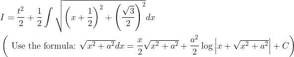 \begin{aligned} &I=\frac{t^{2}}{2}+\frac{1}{2} \int \sqrt{\left(x+\frac{1}{2}\right)^{2}+\left(\frac{\sqrt{3}}{2}\right)^{2}} d x \\ &\left(\text { Use the formula: } \sqrt{x^{2}+a^{2}} d x=\frac{x}{2} \sqrt{x^{2}+a^{2}}+\frac{a^{2}}{2} \log \left|x+\sqrt{x^{2}+a^{2}}\right|+C\right) \end{aligned}