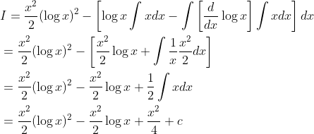 \begin{aligned} &I=\frac{x^{2}}{2}(\log x)^{2}-\left[\log x \int x d x-\int\left[\frac{d}{d x} \log x\right] \int x d x\right] d x \\ &=\frac{x^{2}}{2}(\log x)^{2}-\left[\frac{x^{2}}{2} \log x+\int \frac{1}{x} \frac{x^{2}}{2} d x\right] \\ &=\frac{x^{2}}{2}(\log x)^{2}-\frac{x^{2}}{2} \log x+\frac{1}{2} \int x d x \\ &=\frac{x^{2}}{2}(\log x)^{2}-\frac{x^{2}}{2} \log x+\frac{x^{2}}{4}+c \end{aligned}