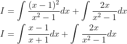\begin{aligned} &I=\int \frac{(x-1)^{2}}{x^{2}-1} d x+\int \frac{2 x}{x^{2}-1} d x \\ &I=\int \frac{x-1}{x+1} d x+\int \frac{2 x}{x^{2}-1} d x \end{aligned}