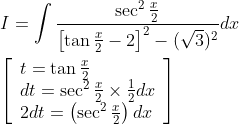 \begin{aligned} &I=\int \frac{\sec ^{2} \frac{x}{2}}{\left[\tan \frac{x}{2}-2\right]^{2}-(\sqrt{3})^{2}} d x \\ &{\left[\begin{array}{l} t=\tan \frac{x}{2} \\ d t=\sec ^{2} \frac{x}{2} \times \frac{1}{2} d x \\ 2 d t=\left(\sec ^{2} \frac{x}{2}\right) d x \end{array}\right]} \end{aligned}