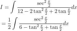 \begin{aligned} &I=\int \frac{\sec ^{2} \frac{x}{2}}{12-2 \tan ^{2} \frac{x}{2}+2 \tan \frac{x}{2}} d x\\ &=\frac{1}{2} \int \frac{\sec ^{2} \frac{x}{2}}{6-\tan ^{2} \frac{x}{2}+\tan \frac{x}{2}} d x \end{aligned}