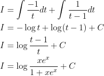 \begin{aligned} &I=\int \frac{-1}{t} d t+\int \frac{1}{t-1} d t \\ &I=-\log t+\log (t-1)+C \\ &I=\log \frac{t-1}{t}+C \\ &I=\log \frac{x e^{x}}{1+x e^{x}}+C \end{aligned}