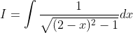 \begin{aligned} &I=\int \frac{1}{\sqrt{(2-x)^{2}-1}} d x \\ \end{aligned}