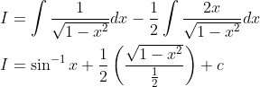 \begin{aligned} &I=\int \frac{1}{\sqrt{1-x^{2}}} d x-\frac{1}{2} \int \frac{2 x}{\sqrt{1-x^{2}}} d x \\ &I=\sin ^{-1} x+\frac{1}{2}\left(\frac{\sqrt{1-x^{2}}}{\frac{1}{2}}\right)+c \end{aligned}