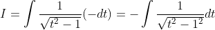 \begin{aligned} &I=\int \frac{1}{\sqrt{t^{2}-1}}(-d t)=-\int \frac{1}{\sqrt{t^{2}-1^{2}}} d t \\ & \end{aligned}