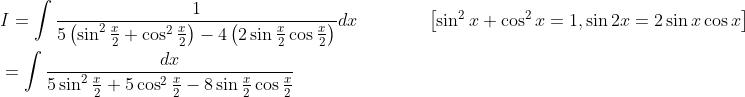\begin{aligned} &I=\int \frac{1}{5\left(\sin ^{2} \frac{x}{2}+\cos ^{2} \frac{x}{2}\right)-4\left(2 \sin \frac{x}{2} \cos \frac{x}{2}\right)} d x \; \; \; \; \; \; \; \; \; \; \quad\left[\sin ^{2} x+\cos ^{2} x=1, \sin 2 x=2 \sin x \cos x\right] \\ &=\int \frac{d x}{5 \sin ^{2} \frac{x}{2}+5 \cos ^{2} \frac{x}{2}-8 \sin \frac{x}{2} \cos \frac{x}{2}} \end{aligned}
