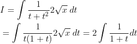 \begin{aligned} &I=\int \frac{1}{t+t^{2}} 2 \sqrt{x} \; d t \\ &=\int \frac{1}{t(1+t)} 2 \sqrt{x} \; d t=2 \int \frac{1}{1+t} d t \end{aligned}