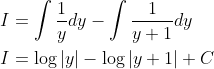 \begin{aligned} &I=\int \frac{1}{y} d y-\int \frac{1}{y+1} d y \\ &I=\log |y|-\log |y+1|+C \end{aligned}