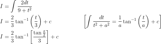 \begin{aligned} &I=\int \frac{2 d t}{9+t^{2}} \\ &I=\frac{2}{3} \tan ^{-1}\left(\frac{t}{3}\right)+c\; \; \; \; \; \; \; \; \; \; \; \; \; \; \; \; \quad\left[\int \frac{d t}{t^{2}+a^{2}}=\frac{1}{a} \tan ^{-1}\left(\frac{t}{a}\right)+c\right] \\ &I=\frac{2}{3} \tan ^{-1}\left[\frac{\tan \frac{x}{2}}{3}\right]+c \end{aligned}
