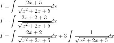 \begin{aligned} &I=\int \frac{2 x+5}{\sqrt{x^{2}+2 x+5}} d x \\ &I=\int \frac{2 x+2+3}{\sqrt{x^{2}+2 x+5}} d x \\ &I=\int \frac{2 x+2}{\sqrt{x^{2}+2 x+5}} d x+3 \int \frac{1}{\sqrt{x^{2}+2 x+5}} d x \end{aligned}