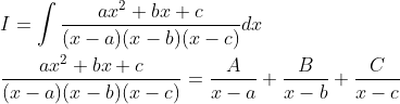 \begin{aligned} &I=\int \frac{a x^{2}+b x+c}{(x-a)(x-b)(x-c)} d x \\ &\frac{a x^{2}+b x+c}{(x-a)(x-b)(x-c)}=\frac{A}{x-a}+\frac{B}{x-b}+\frac{C}{x-c} \end{aligned}
