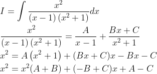 \begin{aligned} &I=\int \frac{x^{2}}{(x-1)\left(x^{2}+1\right)} d x \\ &\frac{x^{2}}{(x-1)\left(x^{2}+1\right)}=\frac{A}{x-1}+\frac{B x+C}{x^{2}+1} \\ &x^{2}=A\left(x^{2}+1\right)+(B x+C) x-B x-C \\ &x^{2}=x^{2}(A+B)+(-B+C) x+A-C \end{aligned}