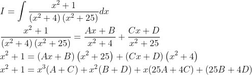 \begin{aligned} &I=\int \frac{x^{2}+1}{\left(x^{2}+4\right)\left(x^{2}+25\right)} d x \\ &\frac{x^{2}+1}{\left(x^{2}+4\right)\left(x^{2}+25\right)}=\frac{A x+B}{x^{2}+4}+\frac{C x+D}{x^{2}+25} \\ &x^{2}+1=(A x+B)\left(x^{2}+25\right)+(C x+D)\left(x^{2}+4\right) \\ &x^{2}+1=x^{3}(A+C)+x^{2}(B+D)+x(25 A+4 C)+(25 B+4 D) \end{aligned}