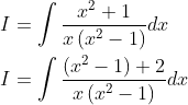 \begin{aligned} &I=\int \frac{x^{2}+1}{x\left(x^{2}-1\right)} d x \\ &I=\int \frac{\left(x^{2}-1\right)+2}{x\left(x^{2}-1\right)} d x \end{aligned}