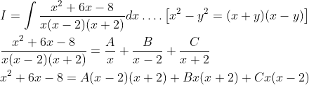 \begin{aligned} &I=\int \frac{x^{2}+6 x-8}{x(x-2)(x+2)} d x \ldots .\left[x^{2}-y^{2}=(x+y)(x-y)\right] \\ &\frac{x^{2}+6 x-8}{x(x-2)(x+2)}=\frac{A}{x}+\frac{B}{x-2}+\frac{C}{x+2} \\ &x^{2}+6 x-8=A(x-2)(x+2)+B x(x+2)+C x(x-2) \end{aligned}