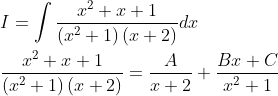 \begin{aligned} &I=\int \frac{x^{2}+x+1}{\left(x^{2}+1\right)(x+2)} d x \\ &\frac{x^{2}+x+1}{\left(x^{2}+1\right)(x+2)}=\frac{A}{x+2}+\frac{B x+C}{x^{2}+1} \end{aligned}
