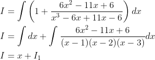 \begin{aligned} &I=\int\left(1+\frac{6 x^{2}-11 x+6}{x^{3}-6 x+11 x-6}\right) d x \\ &I=\int d x+\int \frac{6 x^{2}-11 x+6}{(x-1)(x-2)(x-3)} d x \\ &I=x+I_{1} \end{aligned}