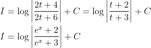 \begin{aligned} &I=\log \left|\frac{2 t+4}{2 t+6}\right|+C=\log \left|\frac{t+2}{t+3}\right|+C\\ &I=\log \left|\frac{e^{x}+2}{e^{x}+3}\right|+C \end{aligned}