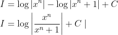 \begin{aligned} &I=\log \left|x^{n}\right|-\log \left|x^{n}+1\right|+C \\ &I=\log \left|\frac{x^{n}}{x^{n}+1}\right|+C \mid \end{aligned}