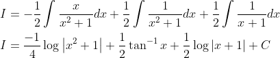 \begin{aligned} &I=-\frac{1}{2} \int \frac{x}{x^{2}+1} d x+\frac{1}{2} \int \frac{1}{x^{2}+1} d x+\frac{1}{2} \int \frac{1}{x+1} d x \\ &I=\frac{-1}{4} \log \left|x^{2}+1\right|+\frac{1}{2} \tan ^{-1} x+\frac{1}{2} \log |x+1|+C \end{aligned}