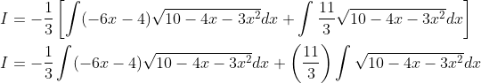 \begin{aligned} &I=-\frac{1}{3}\left[\int(-6 x-4) \sqrt{10-4 x-3 x^{2}} d x+\int \frac{11}{3} \sqrt{10-4 x-3 x^{2}} d x\right] \\ &I=-\frac{1}{3} \int(-6 x-4) \sqrt{10-4 x-3 x^{2}} d x+\left(\frac{11}{3}\right) \int \sqrt{10-4 x-3 x^{2}} d x \end{aligned}