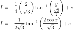 \begin{aligned} &I=-\frac{1}{4}\left(\frac{2}{\sqrt{3}}\right) \tan ^{-1}\left(\frac{y}{\frac{\sqrt{3}}{2}}\right)+c \\ &I=-\frac{1}{2 \sqrt{3}} \tan ^{-1}\left(\frac{2 \cos x}{\sqrt{3}}\right)+c \end{aligned}