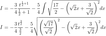 \begin{aligned} &I=-\frac{3}{4} \frac{t^{\frac{1}{2}+1}}{\frac{1}{2}+1}-\frac{5}{4} \int \sqrt{\frac{17}{2}-\left(\sqrt{2} x+\frac{3}{\sqrt{2}}\right)^{2}} d x \\ &I=-\frac{3}{4} \frac{t^{\frac{3}{2}}}{\frac{3}{2}}-\frac{5}{4} \sqrt{\left(\frac{\sqrt{17}}{\sqrt{2}}\right)^{2}-\left(\sqrt{2} x+\frac{3}{\sqrt{2}}\right)^{2}} d x \end{aligned}