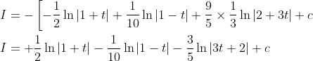 \begin{aligned} &I=-\left[-\frac{1}{2} \ln |1+t|+\frac{1}{10} \ln |1-t|+\frac{9}{5} \times \frac{1}{3} \ln |2+3 t|+c\right. \\ &I=+\frac{1}{2} \ln |1+t|-\frac{1}{10} \ln |1-t|-\frac{3}{5} \ln |3 t+2|+c \end{aligned}
