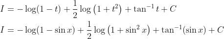 \begin{aligned} &I=-\log (1-t)+\frac{1}{2} \log \left(1+t^{2}\right)+\tan ^{-1} t+C \\ &I=-\log (1-\sin x)+\frac{1}{2} \log \left(1+\sin ^{2} x\right)+\tan ^{-1}(\sin x)+C \end{aligned}