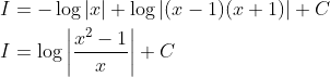 \begin{aligned} &I=-\log |x|+\log |(x-1)(x+1)|+C \\ &I=\log \left|\frac{x^{2}-1}{x}\right|+C \end{aligned}