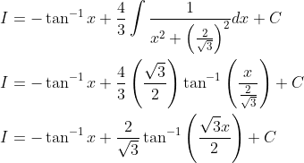 \begin{aligned} &I=-\tan ^{-1} x+\frac{4}{3} \int \frac{1}{x^{2}+\left(\frac{2}{\sqrt{3}}\right)^{2}} d x+C \\ &I=-\tan ^{-1} x+\frac{4}{3}\left(\frac{\sqrt{3}}{2}\right) \tan ^{-1}\left(\frac{x}{\frac{2}{\sqrt{3}}}\right)+C \\ &I=-\tan ^{-1} x+\frac{2}{\sqrt{3}} \tan ^{-1}\left(\frac{\sqrt{3} x}{2}\right)+C \end{aligned}