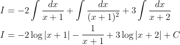 \begin{aligned} &I=-2 \int \frac{d x}{x+1}+\int \frac{d x}{(x+1)^{2}}+3 \int \frac{d x}{x+2} \\ &I=-2 \log |x+1|-\frac{1}{x+1}+3 \log |x+2|+C \end{aligned}