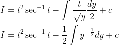 \begin{aligned} &I=t^{2} \sec ^{-1} t-\int \frac{t}{\sqrt{y}} \frac{d y}{2}+c \\ &I=t^{2} \sec ^{-1} t-\frac{1}{2} \int y^{-\frac{1}{2}} d y+c \end{aligned}