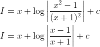 \begin{aligned} &I=x+\log \left|\frac{x^{2}-1}{(x+1)^{2}}\right|+c \\ &I=x+\log \left|\frac{x-1}{x+1}\right|+c \end{aligned}
