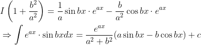 \begin{aligned} &I\left(1+\frac{b^{2}}{a^{2}}\right)=\frac{1}{a} \sin b x \cdot e^{a x}-\frac{b}{a^{2}} \cos b x \cdot e^{a x} \\ &\Rightarrow \int e^{a x} \cdot \sin b x d x=\frac{e^{a x}}{a^{2}+b^{2}}(a \sin b x-b \cos b x)+c \end{aligned}