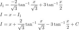 \begin{aligned} &I_{1}=\frac{-2}{\sqrt{3}} \tan ^{-1} \frac{x}{\sqrt{3}}+3 \tan ^{-1} \frac{x}{2} \\ &I=x-I_{1} \\ &I=x+\frac{2}{\sqrt{3}} \tan ^{-1} \frac{x}{\sqrt{3}}-3 \tan ^{-1} \frac{x}{2}+C \end{aligned}