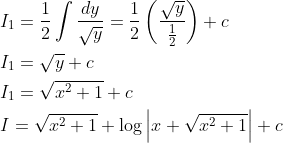 \begin{aligned} &I_{1}=\frac{1}{2} \int \frac{d y}{\sqrt{y}}=\frac{1}{2}\left(\frac{\sqrt{y}}{\frac{1}{2}}\right)+c \\ &I_{1}=\sqrt{y}+c \\ &I_{1}=\sqrt{x^{2}+1}+c \\ &I=\sqrt{x^{2}+1}+\log \left|x+\sqrt{x^{2}+1}\right|+c \end{aligned}