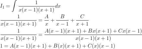 \begin{aligned} &I_{1}=\int \frac{1}{x(x-1)(x+1)} d x \\ &\frac{1}{x(x-1)(x+1)}=\frac{A}{x}+\frac{B}{x-1}+\frac{C}{x+1} \\ &\frac{1}{x(x-1)(x+1)}=\frac{A(x-1)(x+1)+B x(x+1)+C x(x-1)}{x(x-1)(x+1)} \\ &1=A(x-1)(x+1)+B(x)(x+1)+C(x)(x-1) \end{aligned}