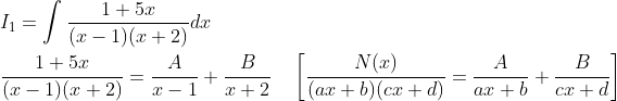 \begin{aligned} &I_{1}=\int \frac{1+5 x}{(x-1)(x+2)} d x \\ &\frac{1+5 x}{(x-1)(x+2)}=\frac{A}{x-1}+\frac{B}{x+2} \quad\left[\frac{N(x)}{(a x+b)(c x+d)}=\frac{A}{a x+b}+\frac{B}{c x+d}\right] \end{aligned}