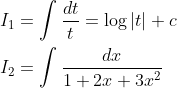 \begin{aligned} &I_{1}=\int \frac{d t}{t}=\log |t|+c \\ &I_{2}=\int \frac{d x}{1+2 x+3 x^{2}} \end{aligned}