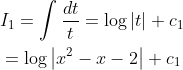 \begin{aligned} &I_{1}=\int \frac{d t}{t}=\log |t|+c_{1} \\ &=\log \left|x^{2}-x-2\right|+c_{1} \end{aligned}