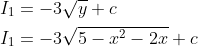 \begin{aligned} &I_{1}=-3 \sqrt{y}+c \\ &I_{1}=-3 \sqrt{5-x^{2}-2 x}+c \end{aligned}