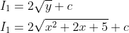 \begin{aligned} &I_{1}=2 \sqrt{y}+c \\ &I_{1}=2 \sqrt{x^{2}+2 x+5}+c \end{aligned}