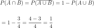 \begin{aligned} &P(\bar{A} \cap \bar{B})=P(\overline{A \cup B})=1-P(A \cup B) \\\\ &=1-\frac{3}{4}=\frac{4-3}{4}=\frac{1}{4} \end{aligned}