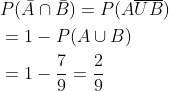 \begin{aligned} &P(\bar{A} \cap \bar{B})=P(A \overline{U B}) \\ &=1-P(A \cup B) \\ &=1-\frac{7}{9}=\frac{2}{9} \end{aligned}